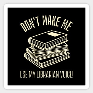 don't make me use my librarian voice Sticker